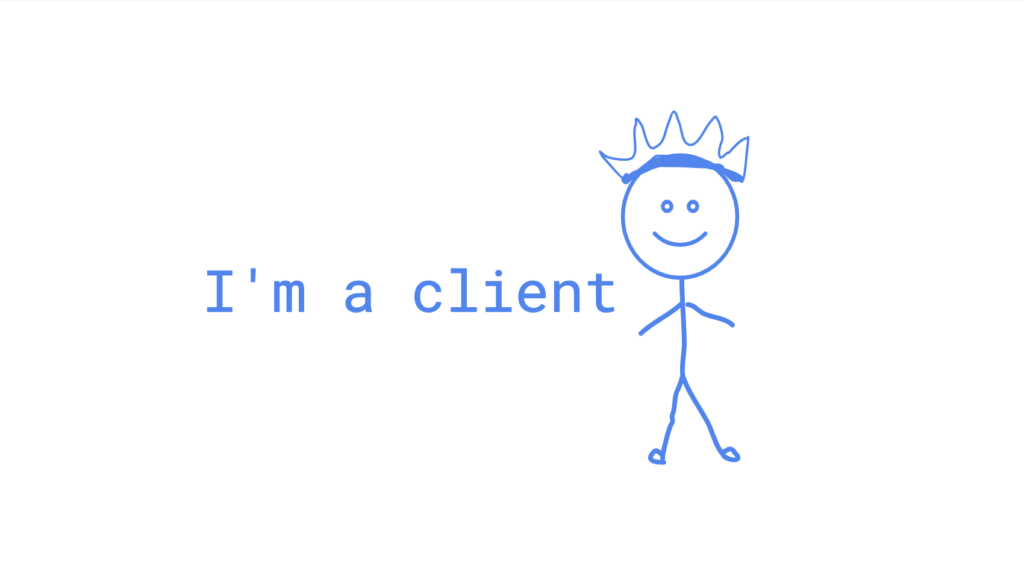 Treat the client like a king